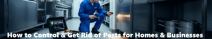 How to control & get rid of pests for homes & businesses